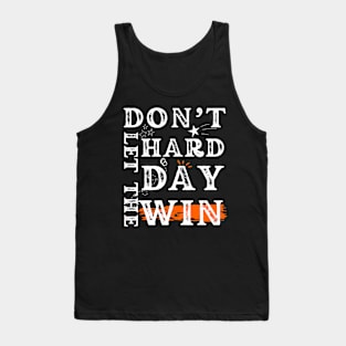 Funny Quote, Don't Let The Hard Days win For men Women Tank Top